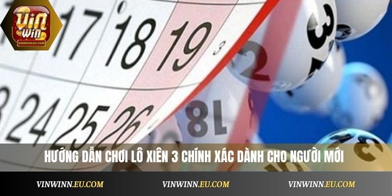 Hướng dẫn chơi lô xiên 3 chính xác dành cho người mới