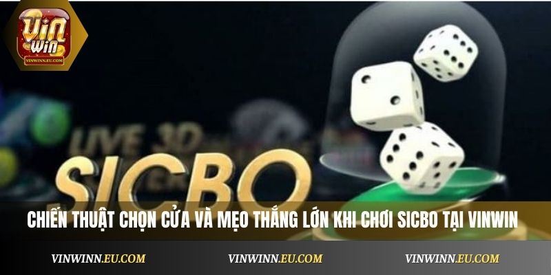 Chiến thuật chọn cửa và mẹo thắng lớn khi chơi Sicbo VinWin