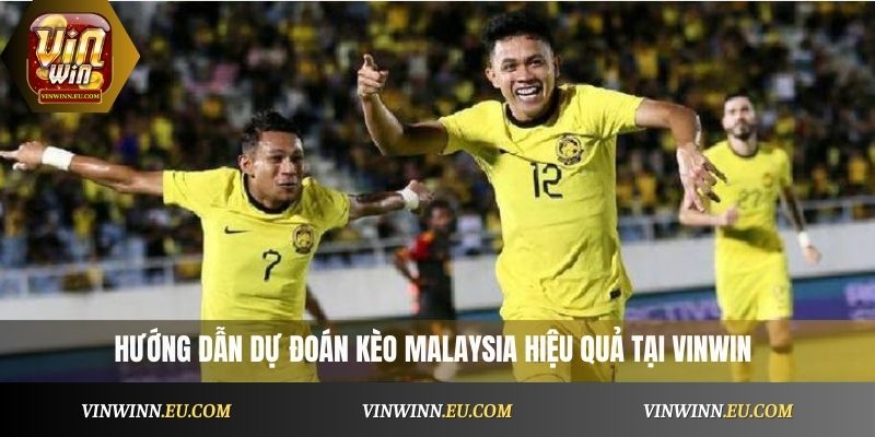 Hướng dẫn dự đoán kèo Malaysia hiệu quả tại VinWin