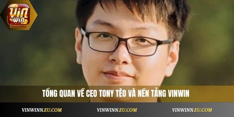 Tổng quan về CEO Tony Tèo và nền tảng VinWin