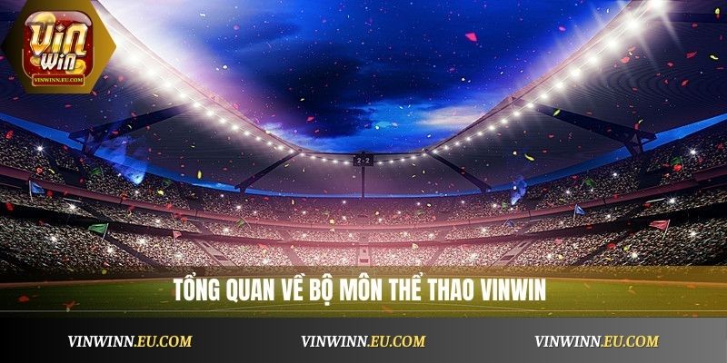 Tổng quan về bộ môn Thể Thao VinWin