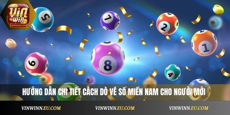 Hướng dẫn chi tiết cách dò vé số miền Nam cho người mới