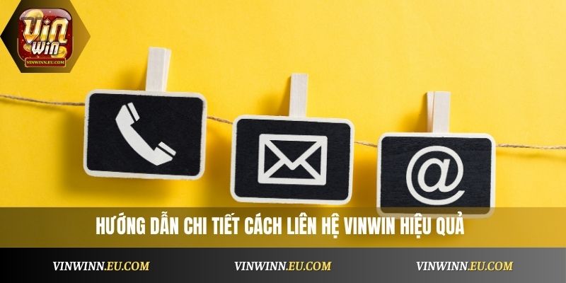 Hướng dẫn chi tiết cách liên hệ VinWin hiệu quả