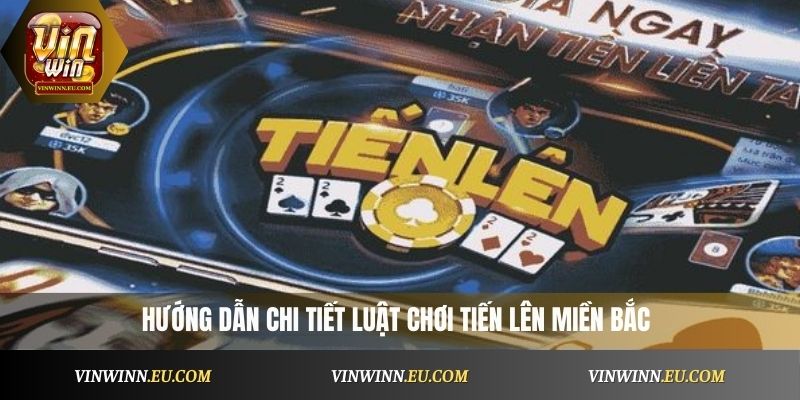 Hướng dẫn chi tiết luật chơi tiến lên miền Bắc