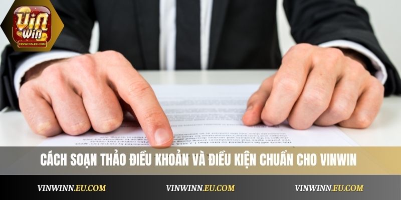 cách soạn thảo điều khoản và điều kiện chuẩn cho VinWin