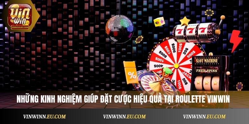Những kinh nghiệm giúp đặt cược hiệu quả tại Roulette VinWin