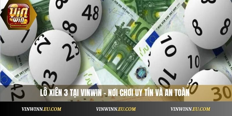 Lô xiên tại VinWin – nơi chơi uy tín và an toàn