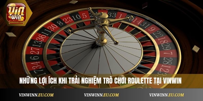 Những lợi ích khi trải nghiệm trò chơi Roulette tại VinWin