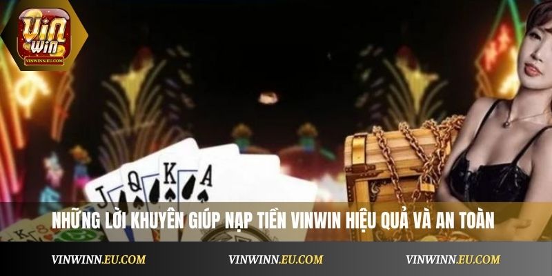 Những lời khuyên giúp nạp tiền VinWin hiệu quả và an toàn