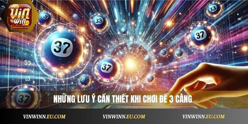 Những lưu ý cần thiết khi chơi đề 3 càng