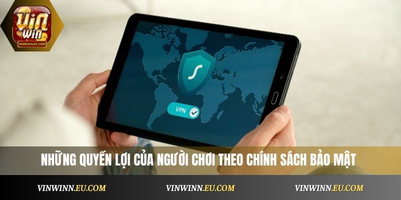 Những quyền lợi của người chơi theo chính sách bảo mật
