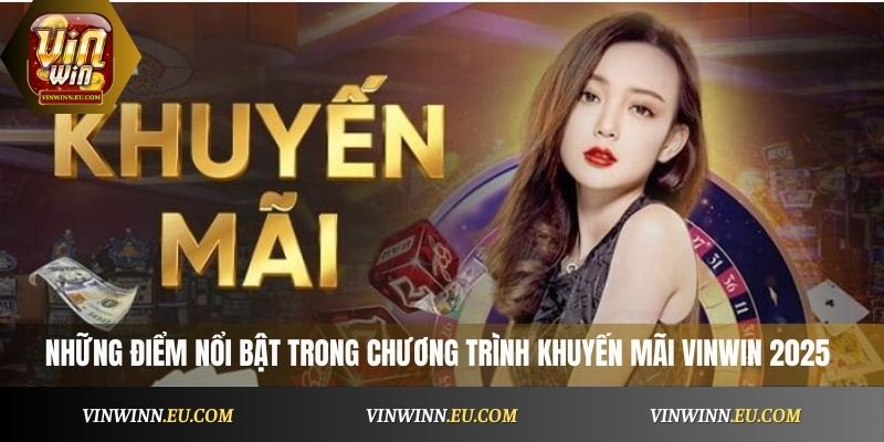 Những điểm nổi bật trong chương trình khuyến mãi VinWin 2025