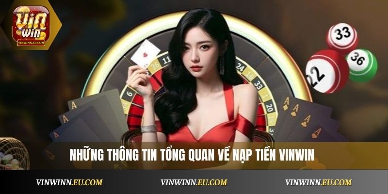 Những thông tin tổng quan về nạp tiền VinWin