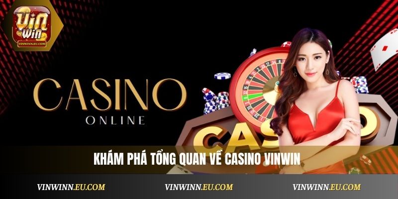 Khám phá tổng quan về Casino Vinwin