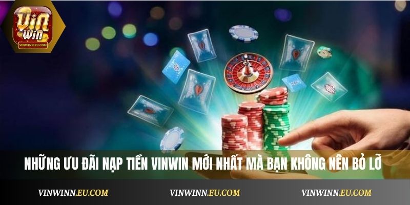 Những ưu đãi nạp tiền VinWin mới nhất mà bạn không nên bỏ lỡ
