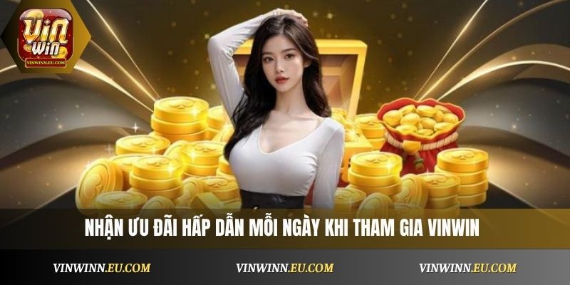 Nhận ưu đãi hấp dẫn mỗi ngày khi tham gia Vinwin